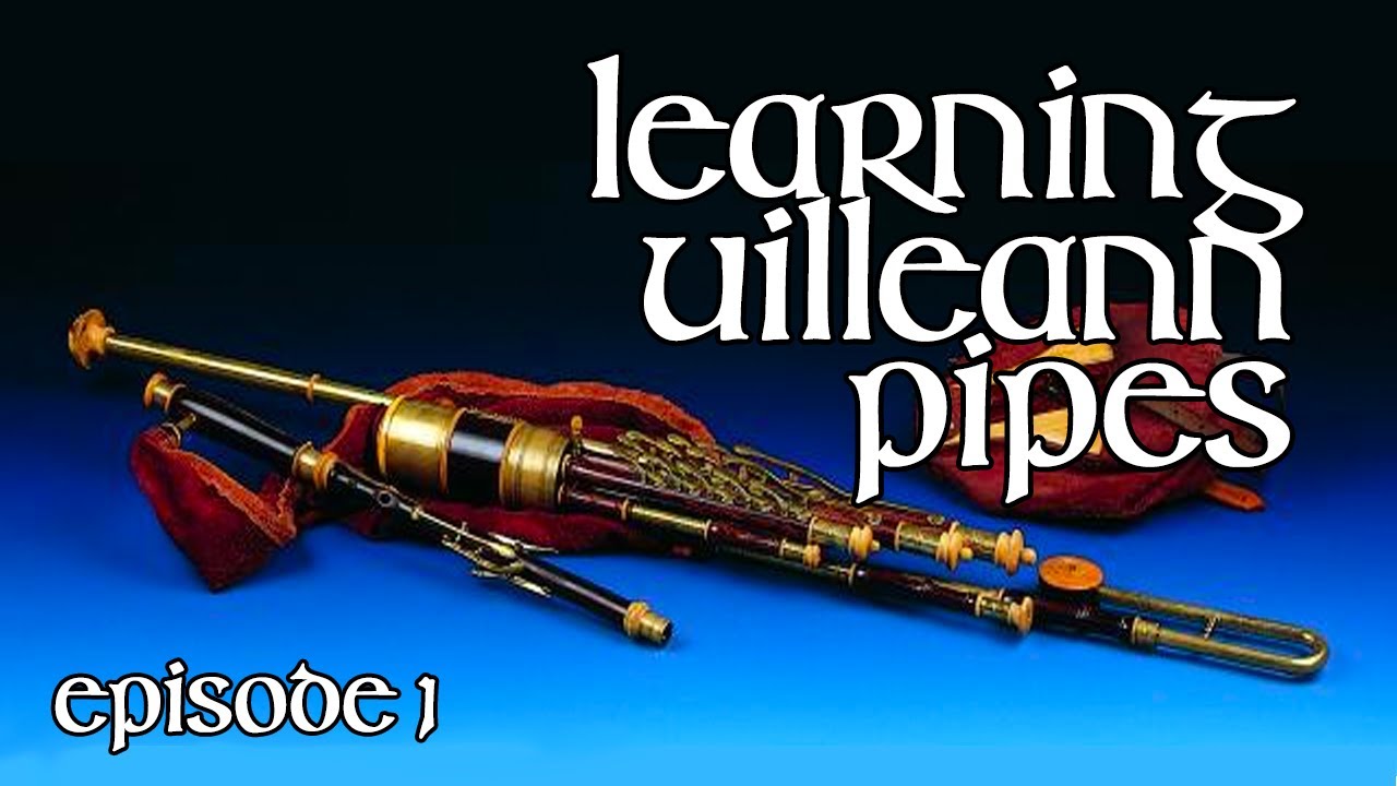 Learning Uilleann Pipes - Episode 001