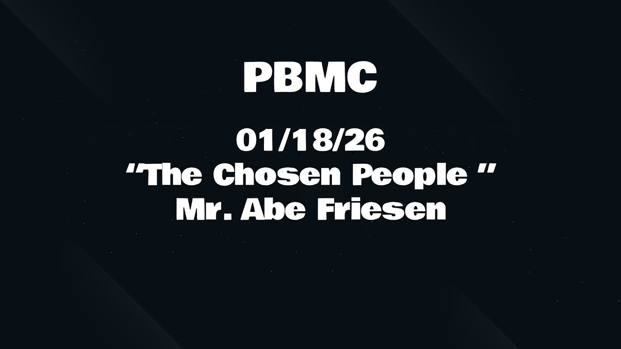 01/18/26 “The Chosen People ” Mr. Abe Friesen