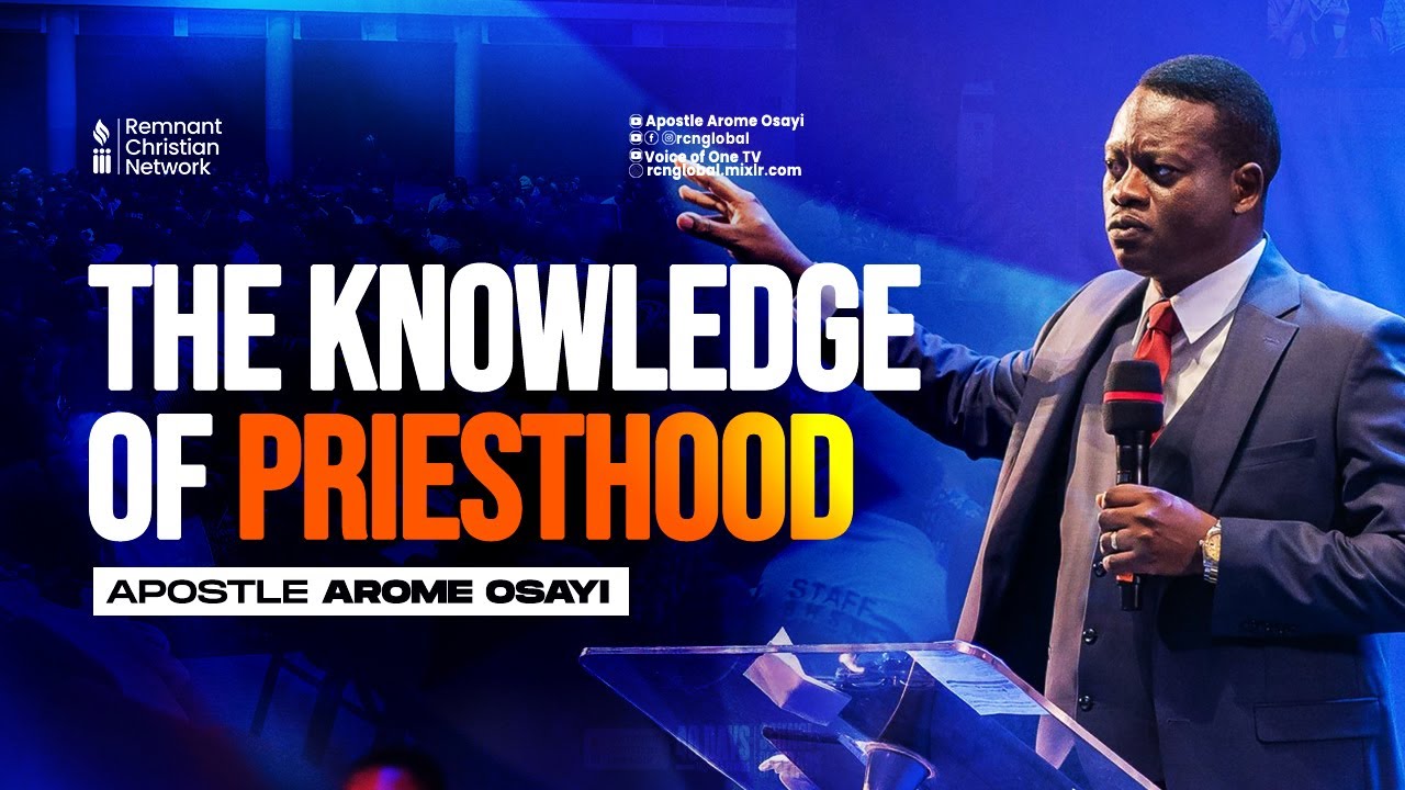 APOSTLE AROME OSAYI || KNOWLEDGE OF PRIESTHOOD