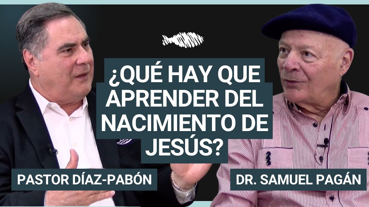 ¿Qué hay que aprender del nacimiento de Jesús? | Pastor Díaz-Pabón | Dr. Samuel Pagán