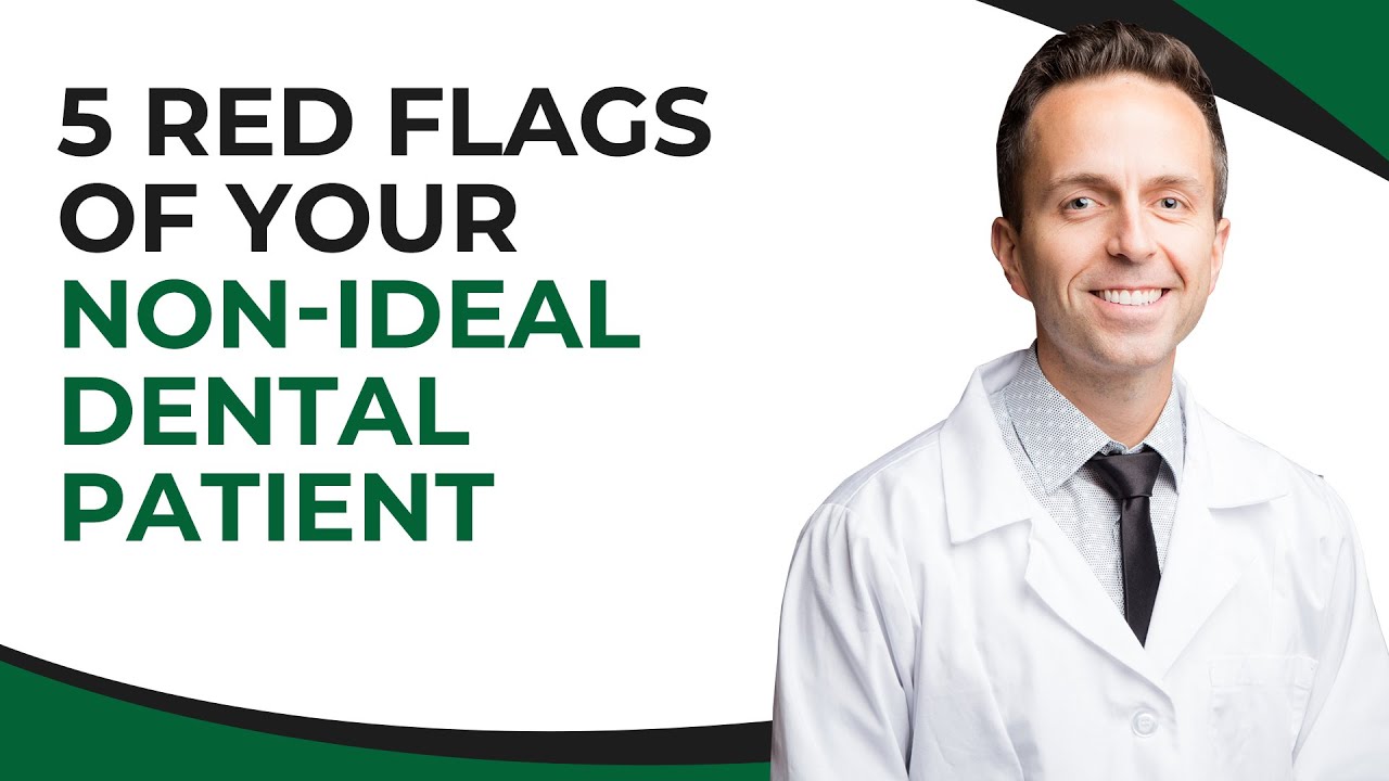 5 Red Flags of Your Non Ideal Dental Patient