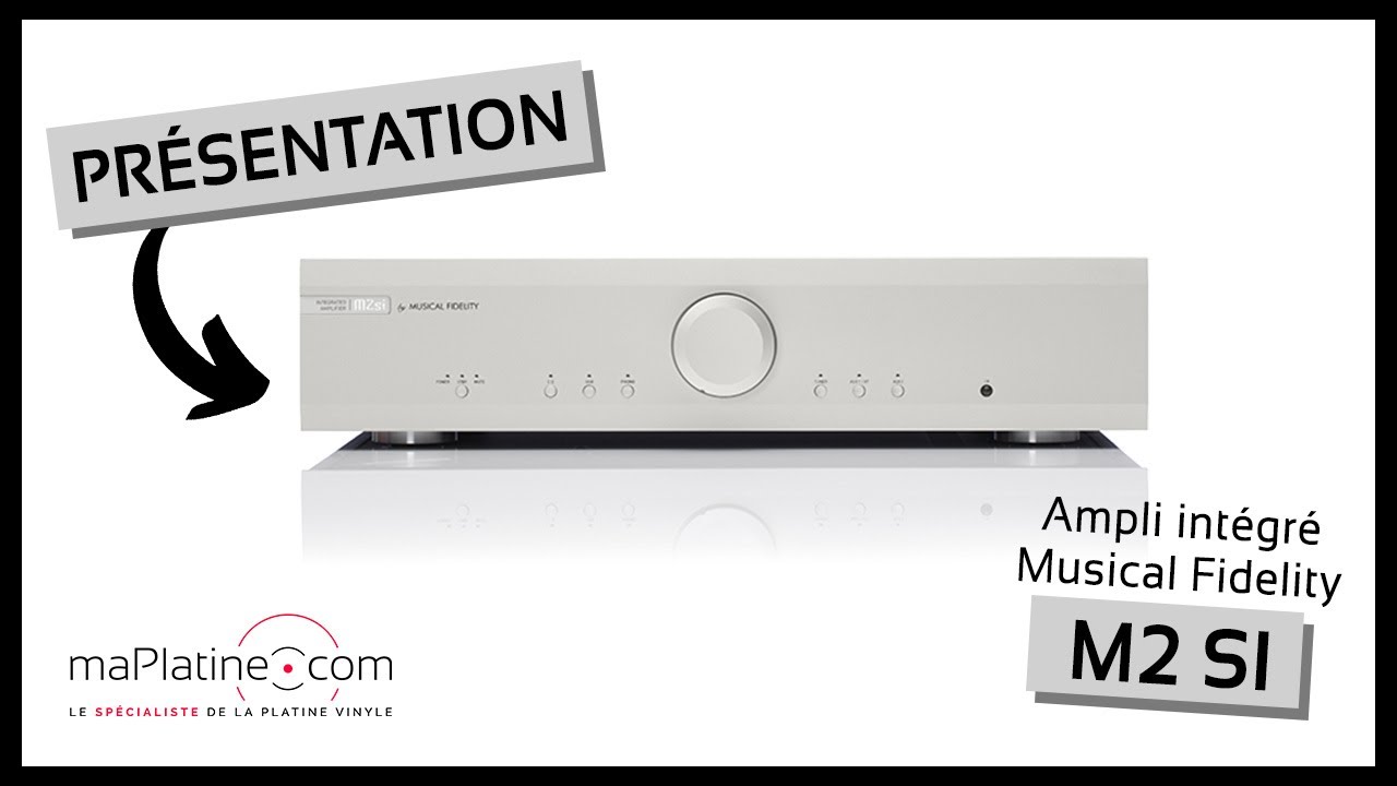 Présentation de l'amplificateur intégré Musical Fidelity M2 Si