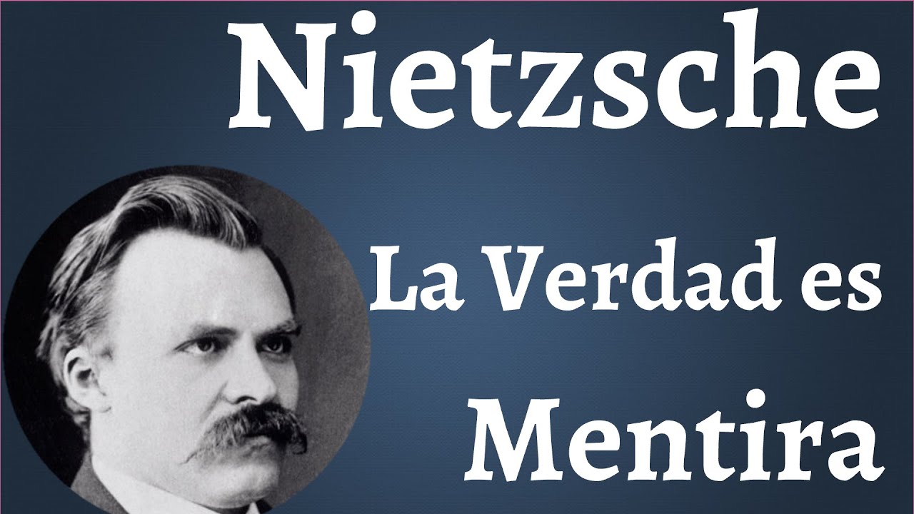 Nietzsche; Mentira la Verdad