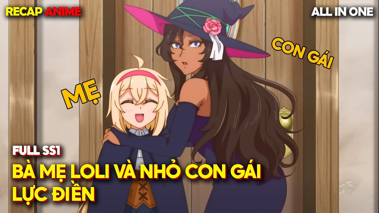 Full SS1 | Cuộc Sống Bất Ổn Của Gia Đình Mẹ Con Phù Thủy | Tóm Tắt Anime