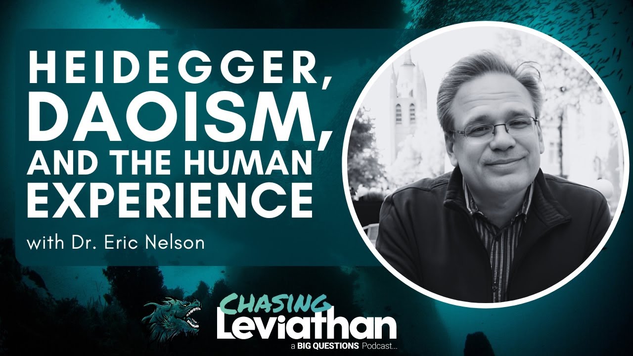 Heidegger, Daoism, & The Human Experience with Dr. Eric Nelson (Chasing Leviathan) #podcast
