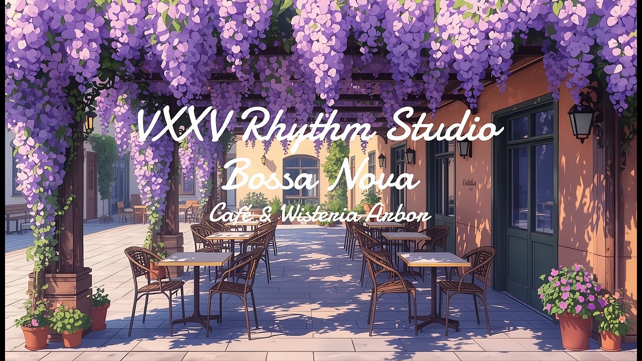 Outdoor Café Bossa Nova - Relaxing Music, Study Music, Working Music, Wisteria Flower Vibes, 5 Hours