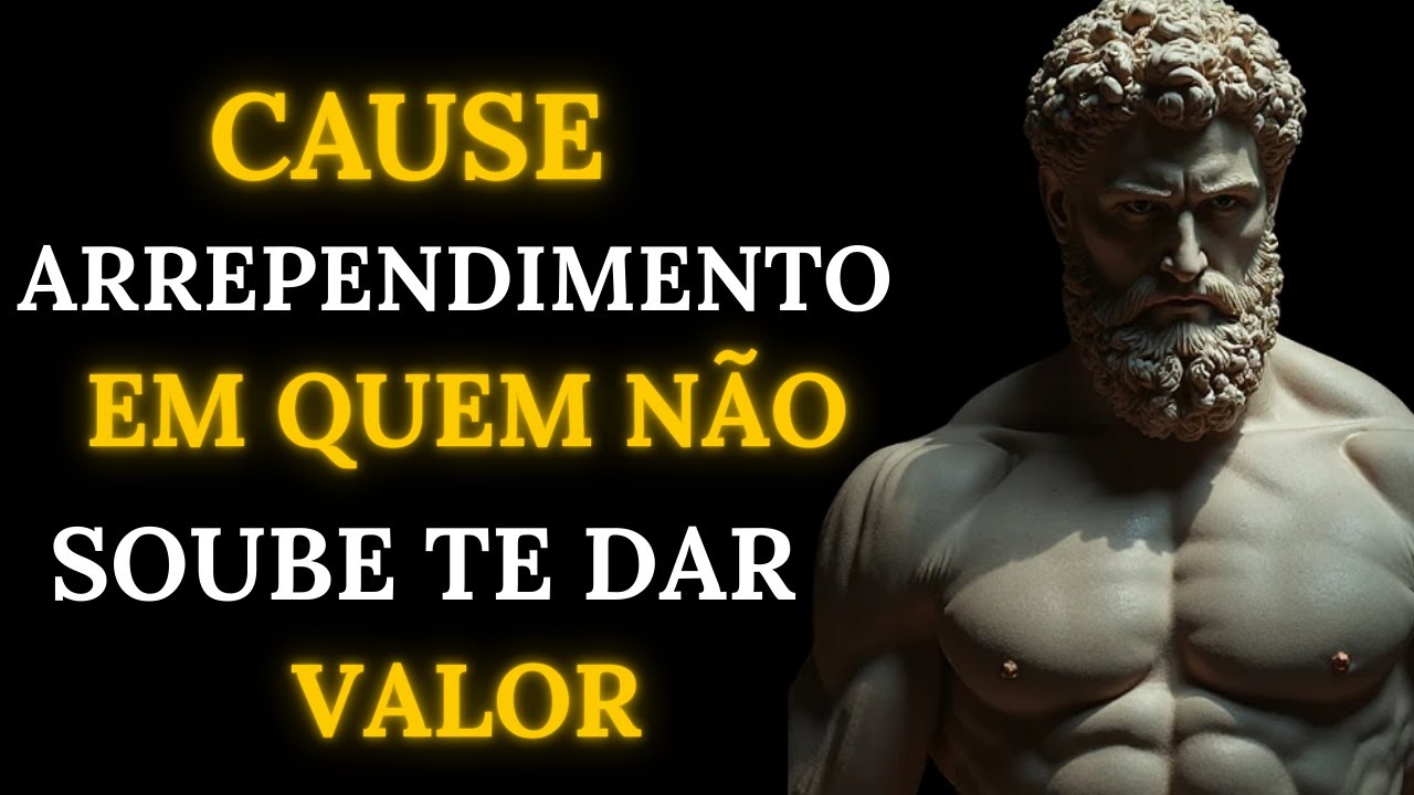 9 Atitudes que Fazem Quem Não Te Deu Valor se Arrepender Profundamente | Estoicismo