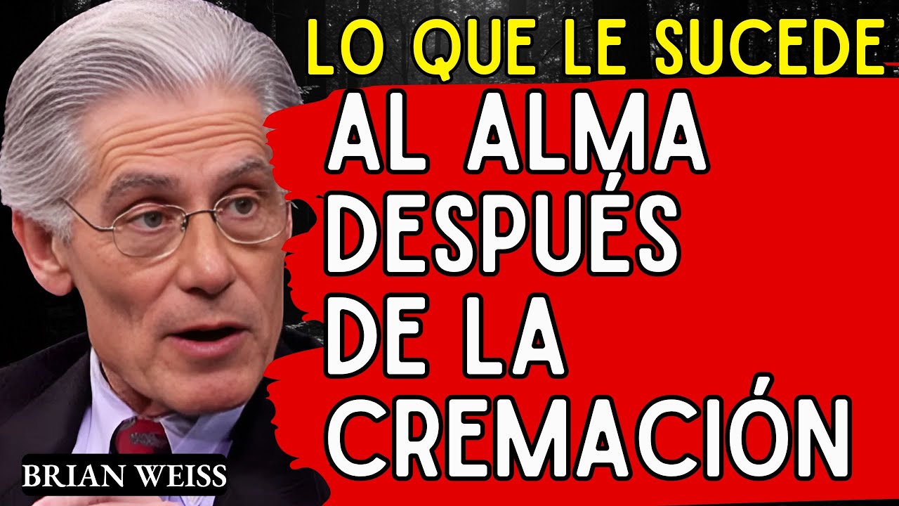 Lo Que Le Sucede al ALMA Despu&eacute;s de la CREMACI&Oacute;N - Brian Weiss