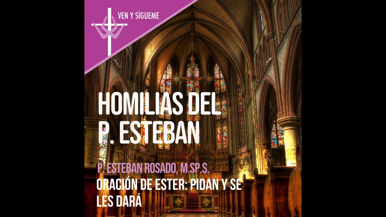 Oración de Ester: Pidan y se les dará - Homilías del P Esteban
