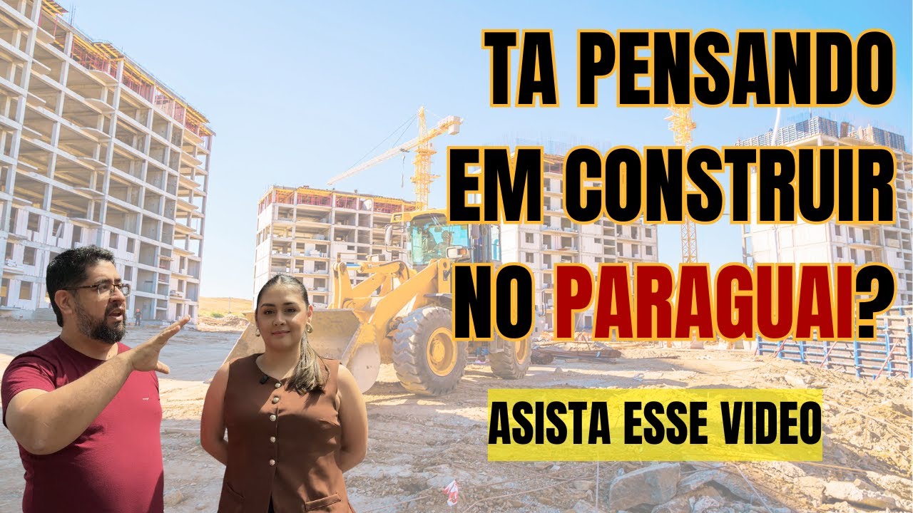 Construir no Paraguai vale a pena? Descubra tudo antes de investir