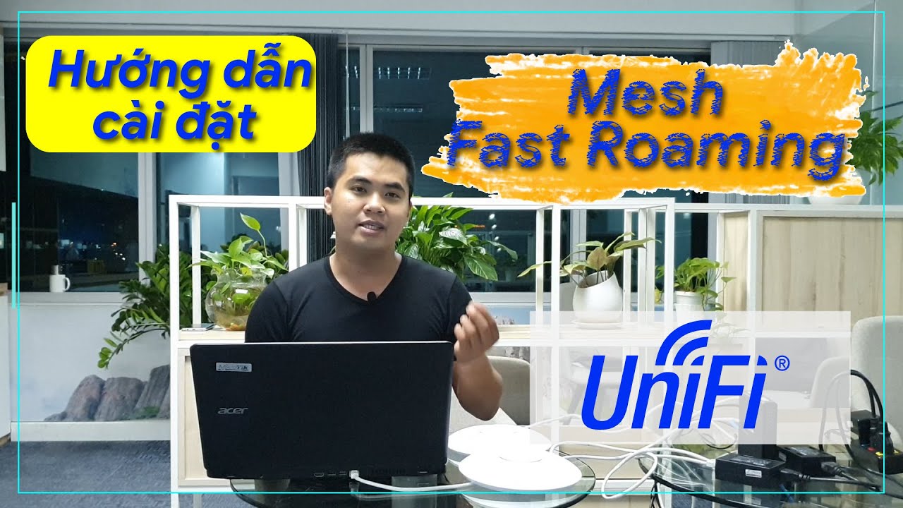 #Hướng dẫn cài đặt Mesh + Roaming Unifi