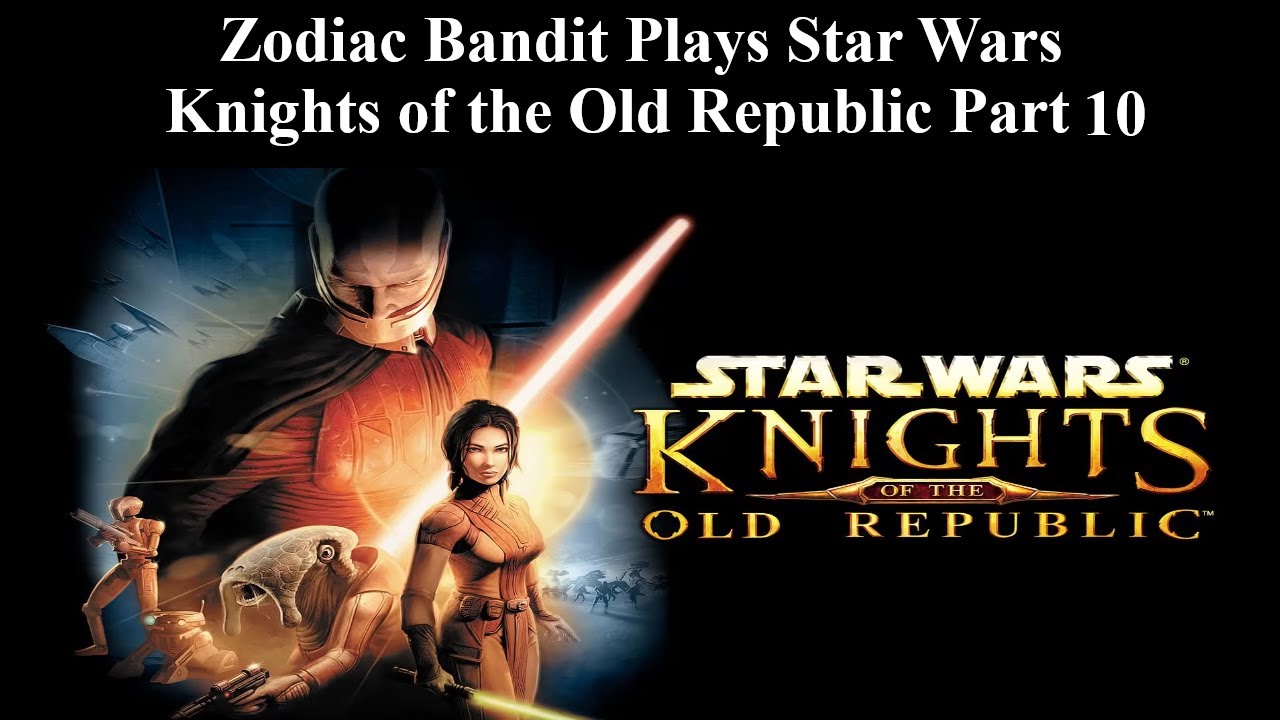Zodiac Bandit Plays Star Wars Knights of the Old Republic Part 10
