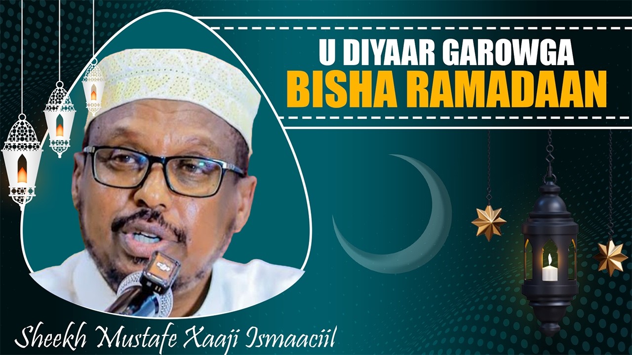 Udiyaar garowga Bisha Ramadan || Muxaadaro || Sheekh Mustafa Xaaji Ismaacil Haaruun
