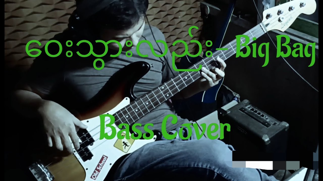 Way Thwar Lal(ဝေးသွားလည်း)- Big Bag (Bass Cover)