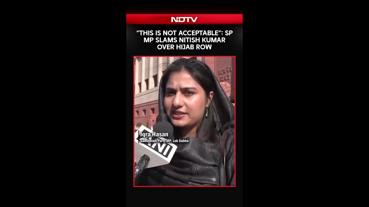Samajwadi Party MP Iqra Hasan Expresses Displeasure Over CM Nitish&rsquo;s Hijab Controversy