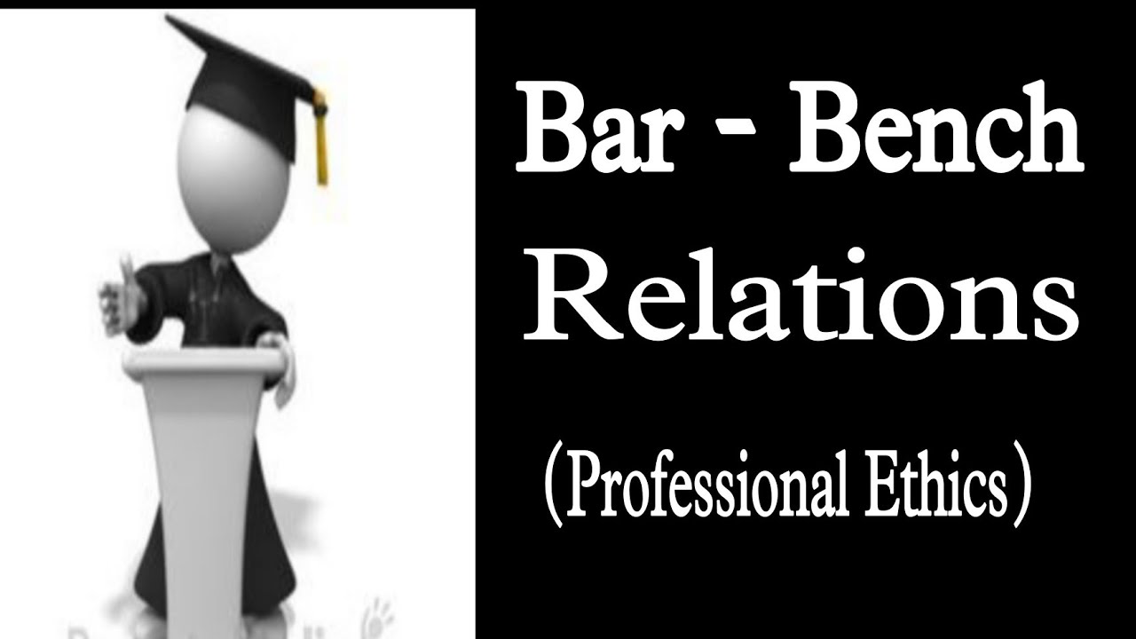 Bar - Bench Relations / Professional Ethics