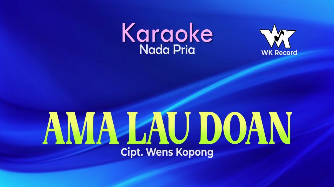 AMA LAU DOAN (Karaoke) | Cipt. Wens Kopong