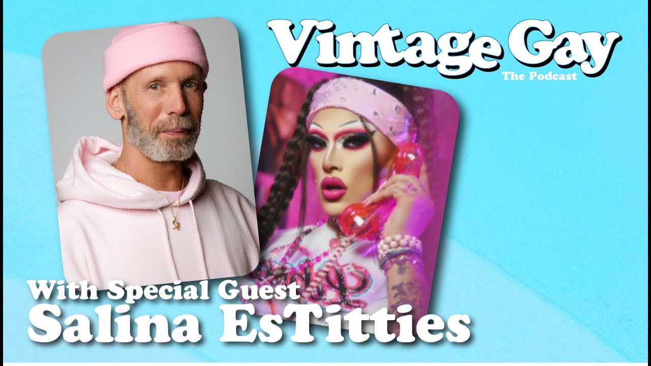 Vintage Gay   Episode 7 with special guest Salina Estities