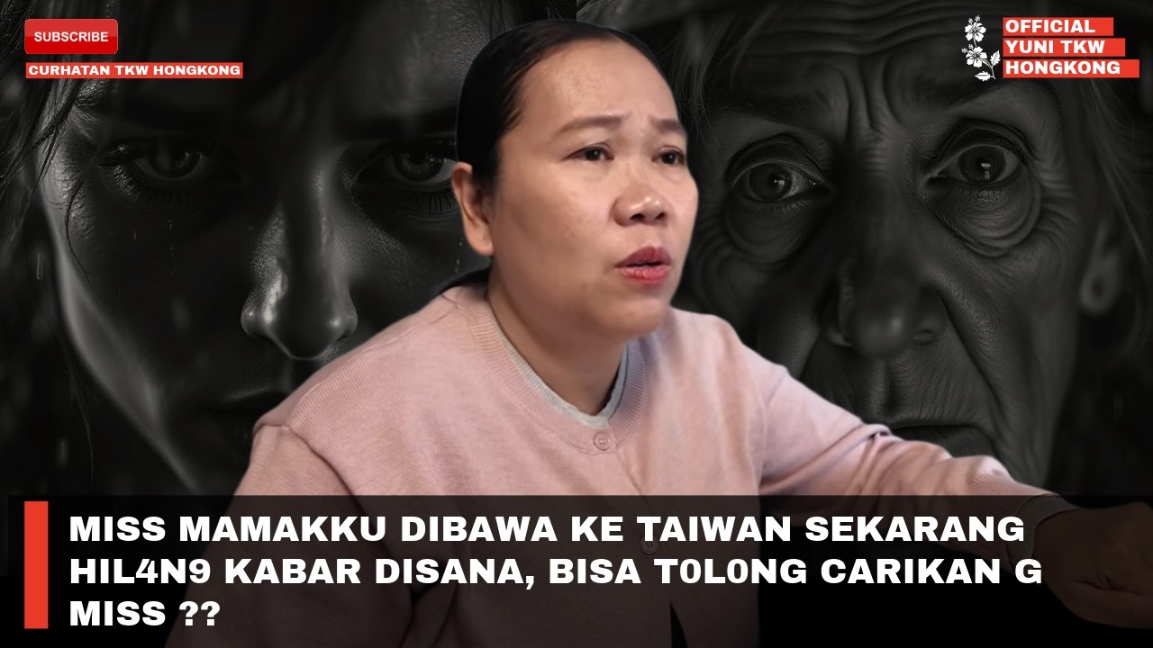 MISS MAMAKKU DIBAWA KE TAIWAN SEKARANG HIL4N9 KABAR DISANA, BISA T0L0NG CARIKAN G MISS ??