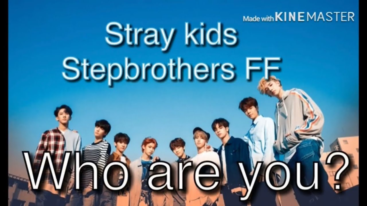 Who are you-Stray kids Stepbrothers FF ep1