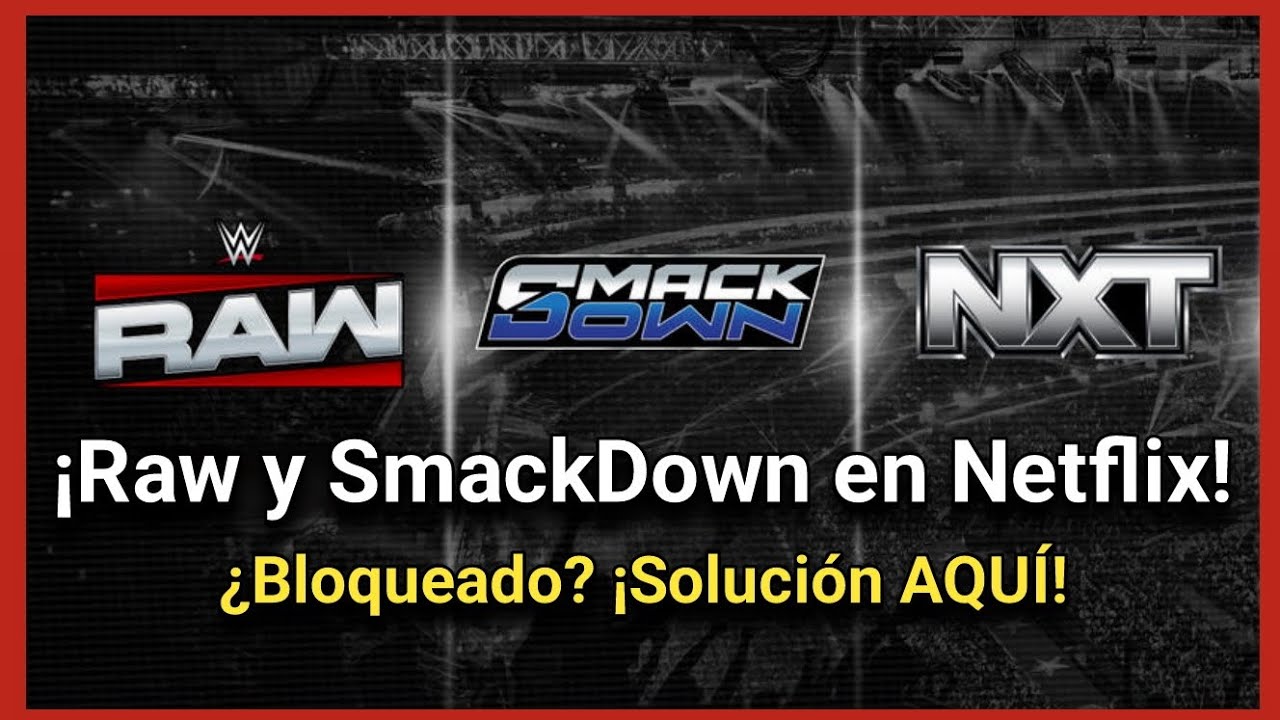 Como Ver WWE Raw y SmackDown en Netflix Desde Cualquier Pa&iacute;s y Sin Anuncios