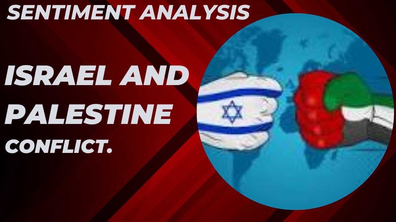 Project 12: Sentiment Analysis on Israel and Palestine Conflict | Opinion.