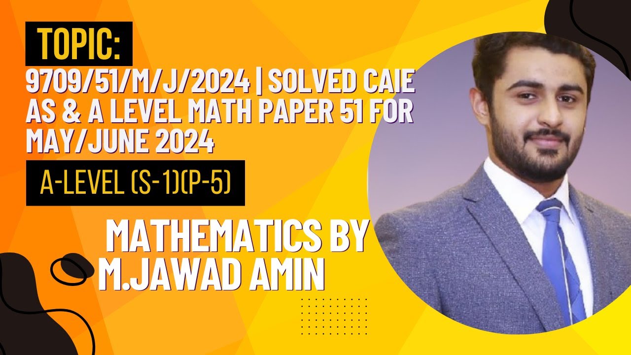9709/51/M/J/2024 | Solved CAIE As & A Level Math Paper 51 for May/June 2024 | M.Jawad Amin