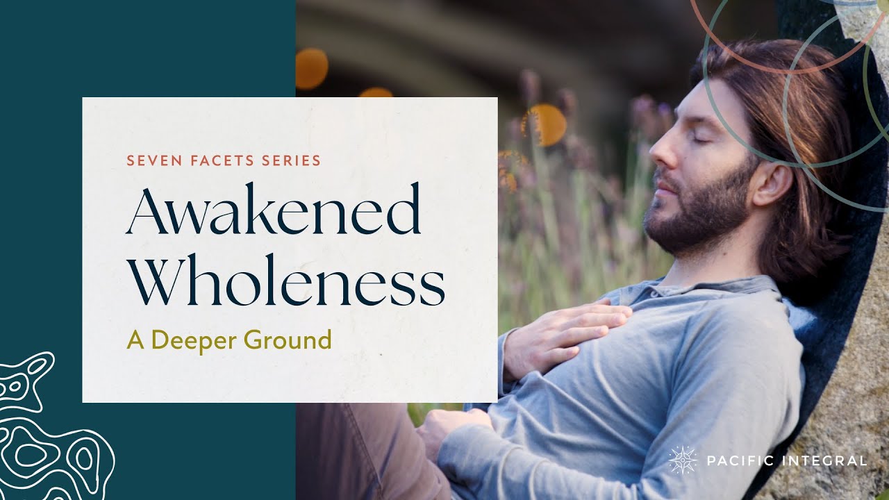 Awakened Wholeness | A Deeper Ground
