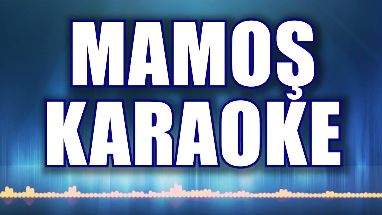 MAMOŞ KARAOKE    ton: LA