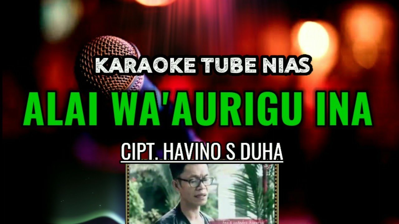 Karaoke Nias Lagu lama Alai Wa'aurigu ina cipt. Havino s duha, Lirik, HD