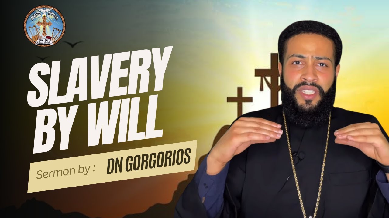 Slavery By Will // EOTC Sermon by Dn Gorgorios Dejene