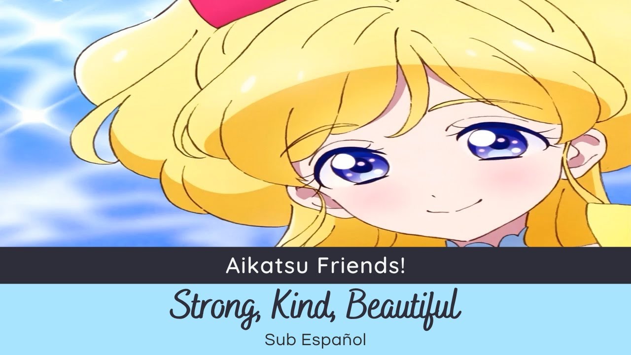 Aikatsu Friends! - Strong, Kind, Beautiful (Karen Kamishiro) [Sub Español]