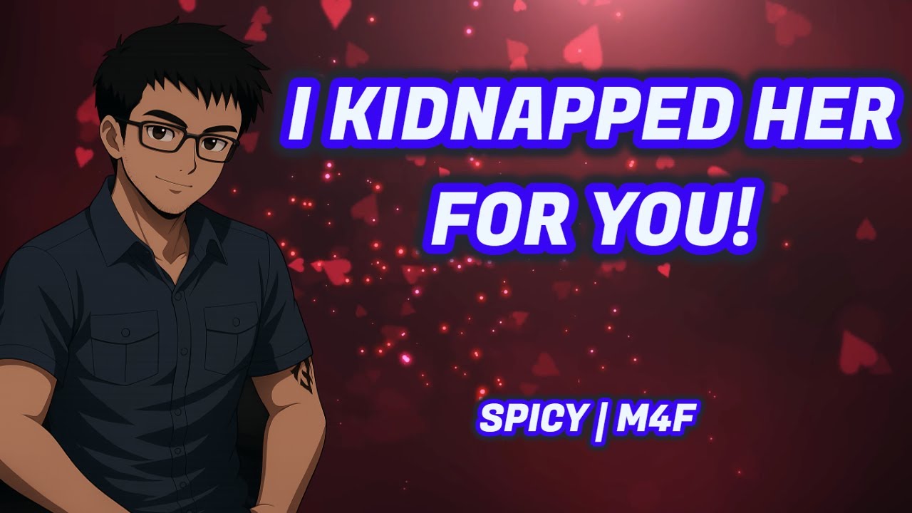 I Kidnapped Her for YOU [Boyfriend Audio]