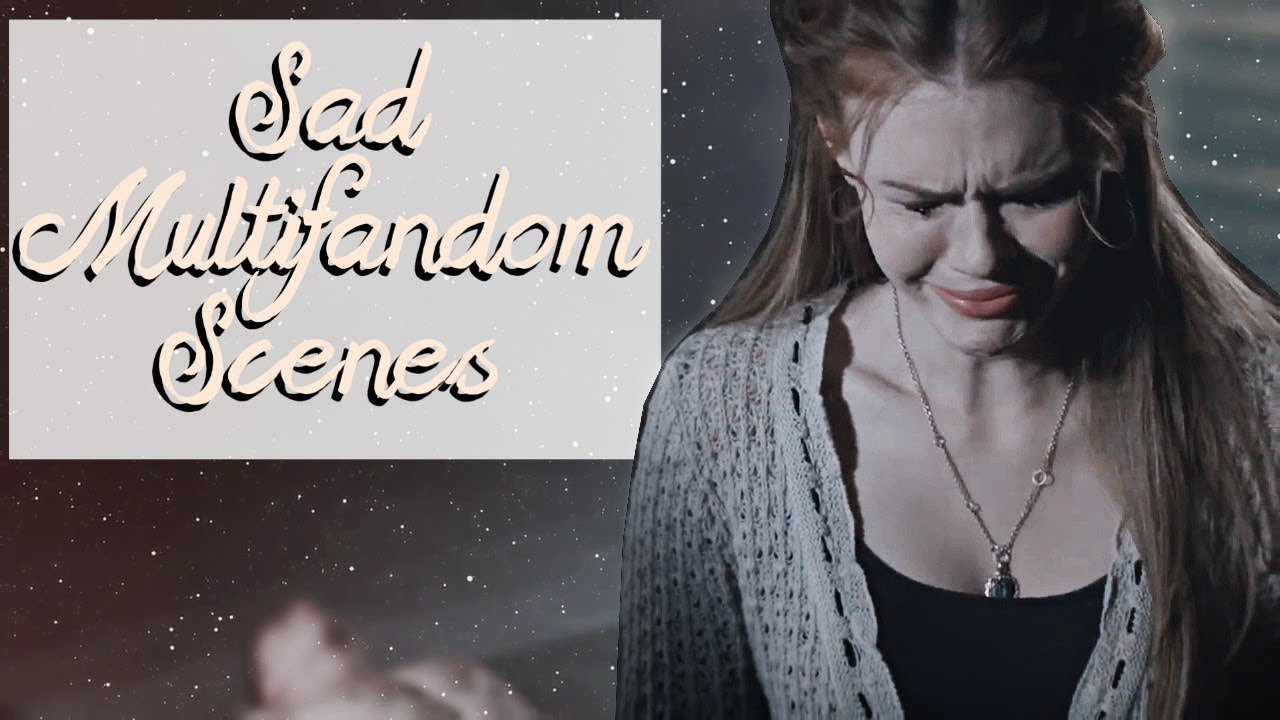 Popular Sad Multifandom Scenes [1080p] [Logoless]  (#1)