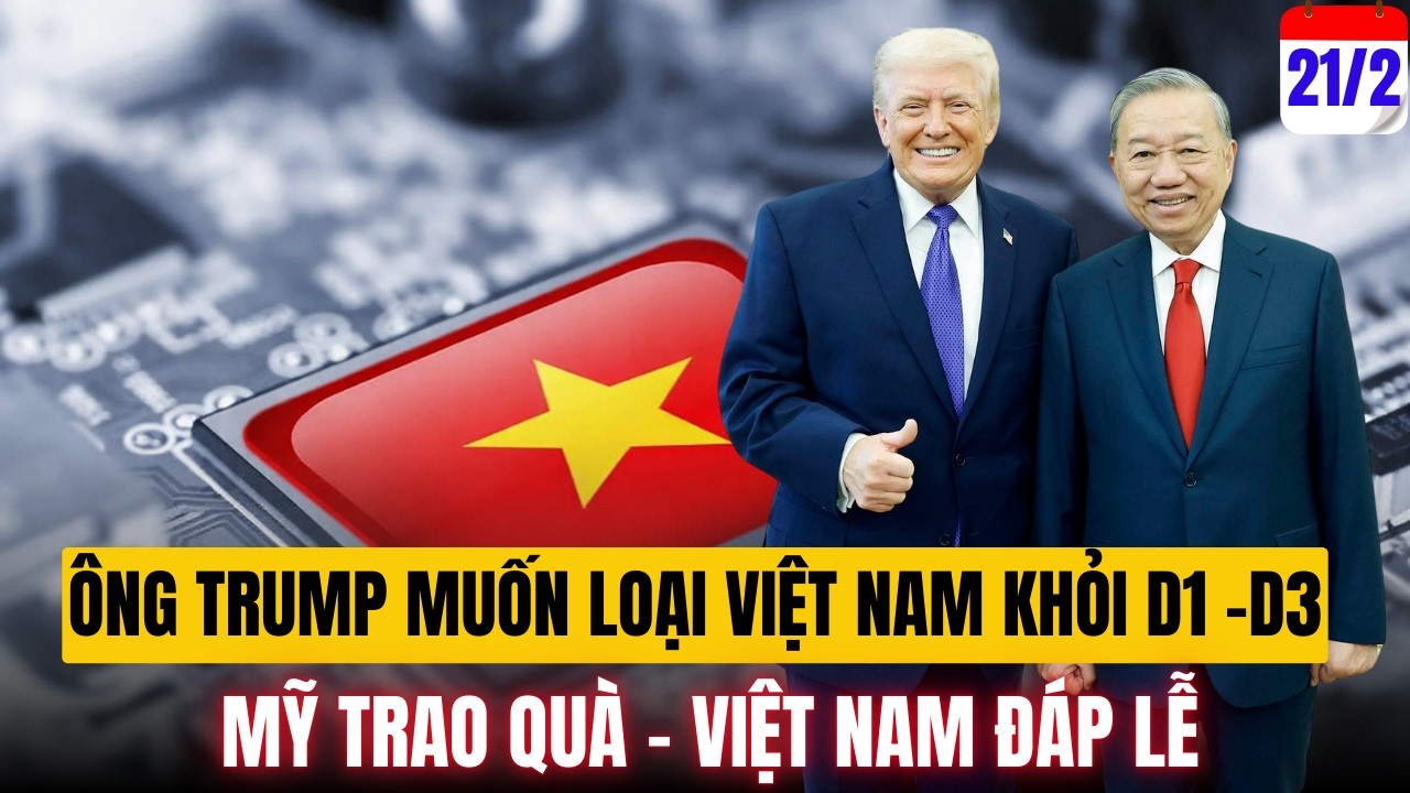 Nóng: Ông Trump Muốn Loại Việt Nam Khỏi Danh Sách D1- D3, Cơ Hội Để Tăng Tốc