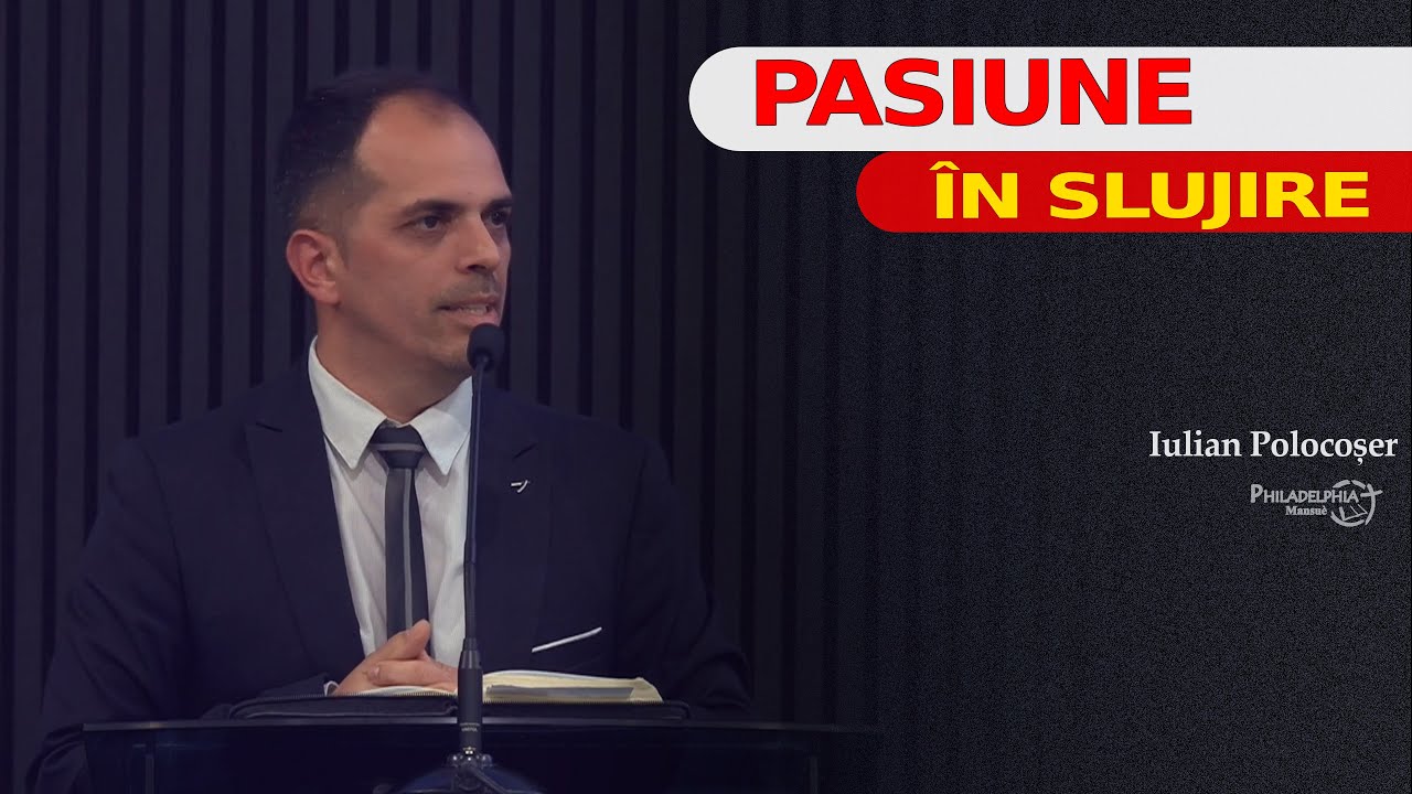 Pasiunea în slujire // Iulian Polocoșer