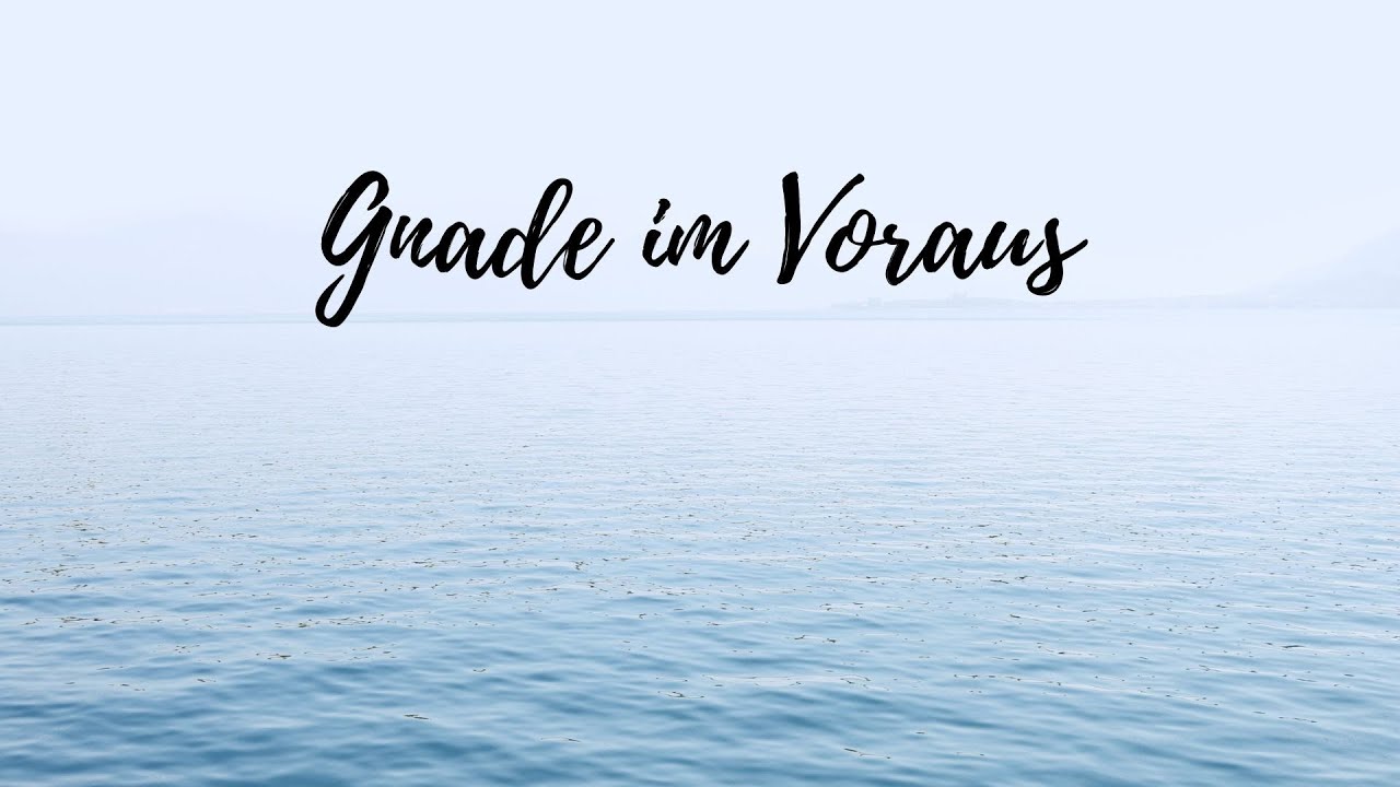Gnade im Voraus