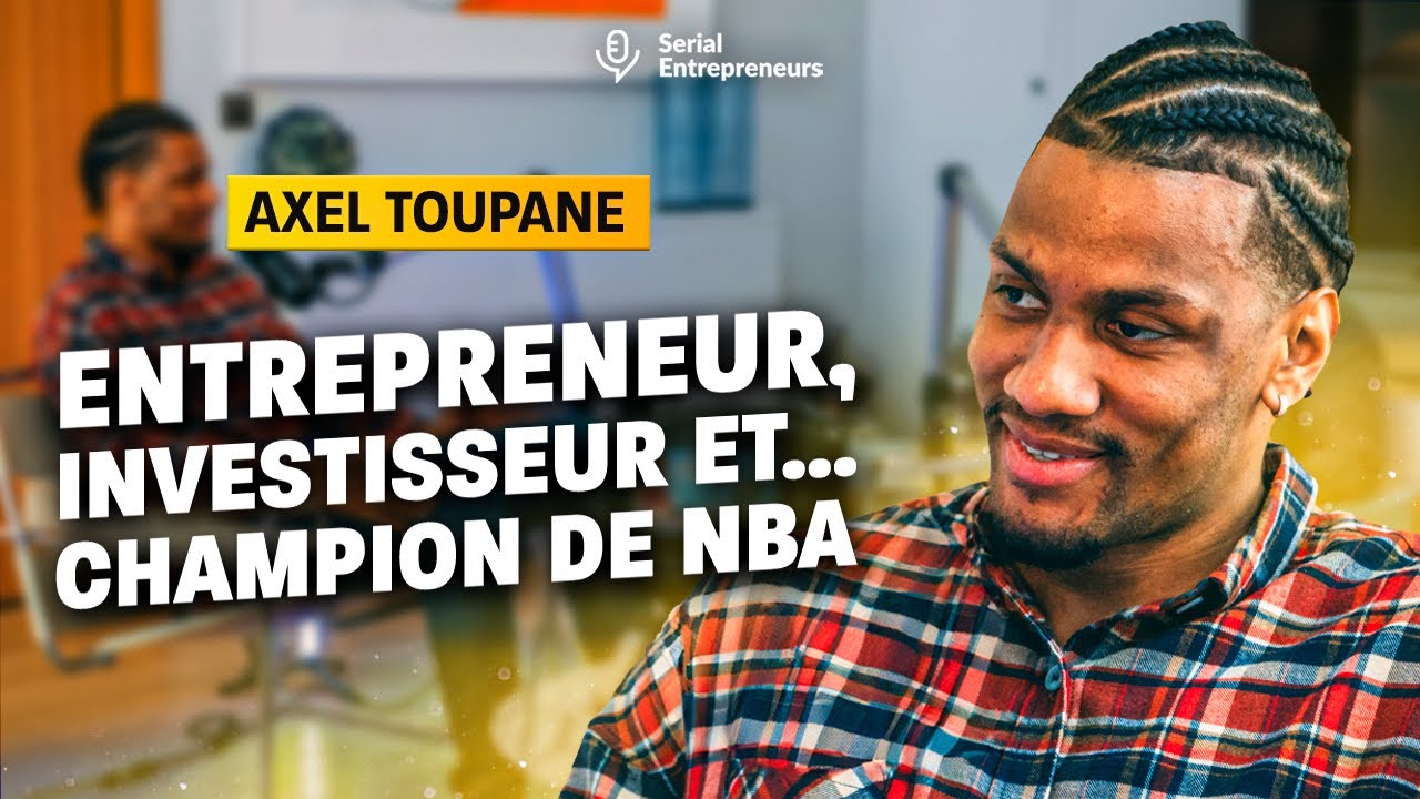 Axel Toupane (basketteur & entrepreneur) : Mettre en lumi&egrave;re les nouveaux leaders 🔥