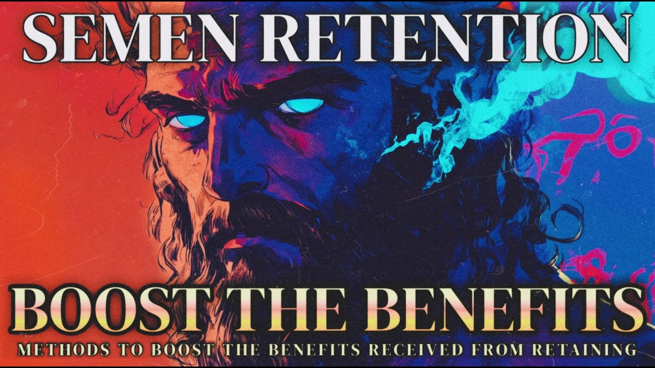 How To Boost Your Semen Retention Benefits