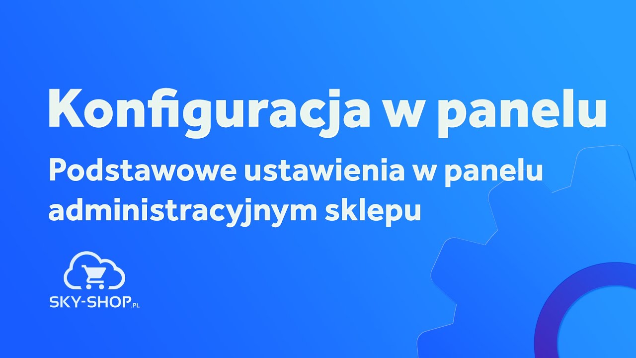 1.1. Podstawowa konfiguracja sklepu | Konfiguracja w panelu administracyjnym