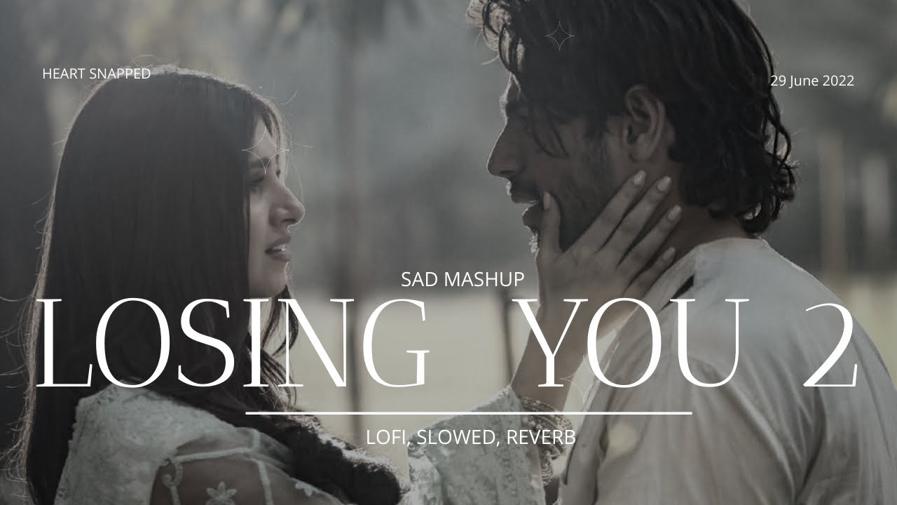 Losing You 2- Lo-fi Mashup [Slowed & Reverb] | Heart Snapped