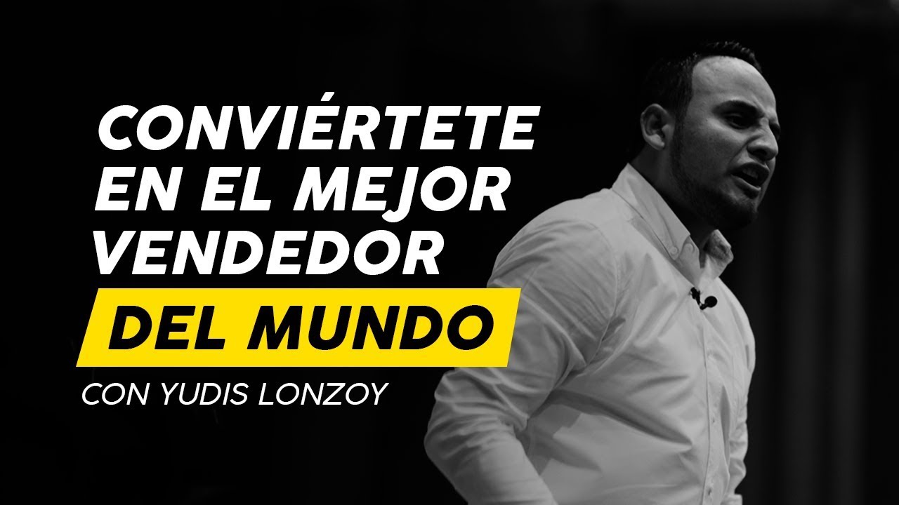 Conviértete en el Mejor Vendedor del Mundo | Cómo ganar mucho dinero | Yudis Lonzoy