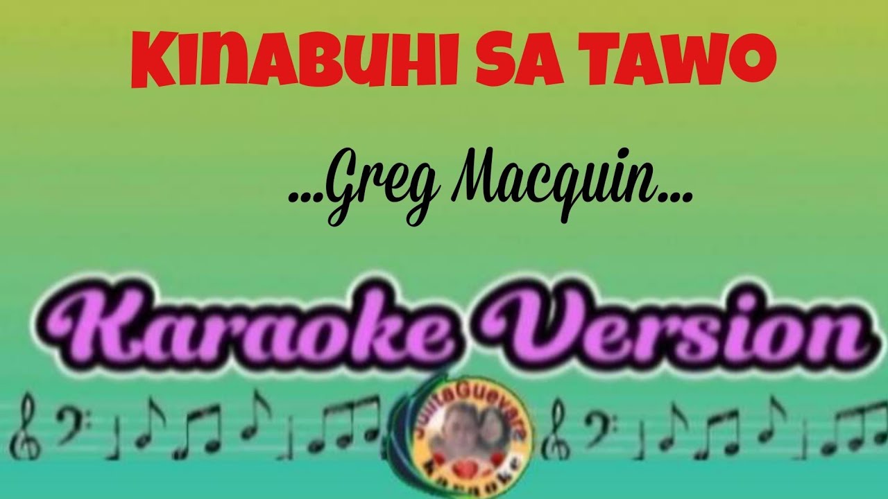 Kinabuhi Sa Tawo (Greg Macquin) Karaoke Version