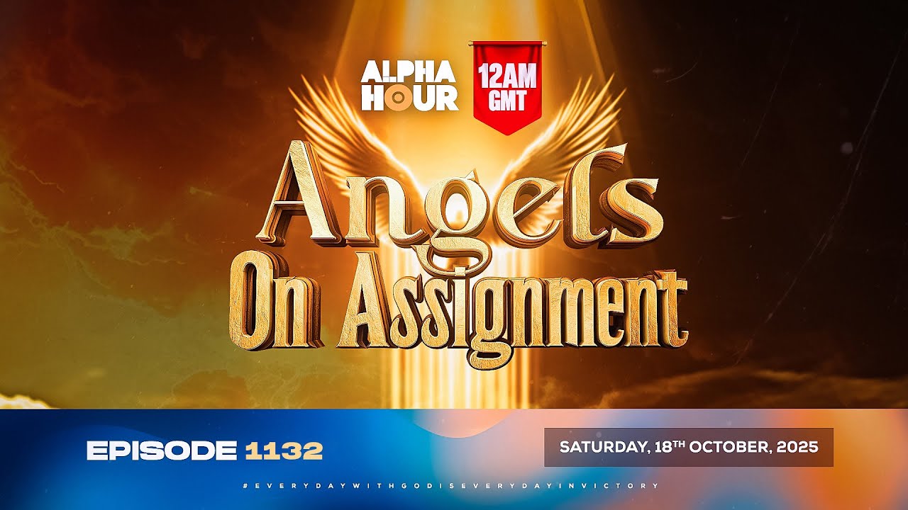 ALPHA HOUR EPISODE 1132 || ANGELS ON ASSIGNMENT || SATURDAY, 18th OCTOBER 2025