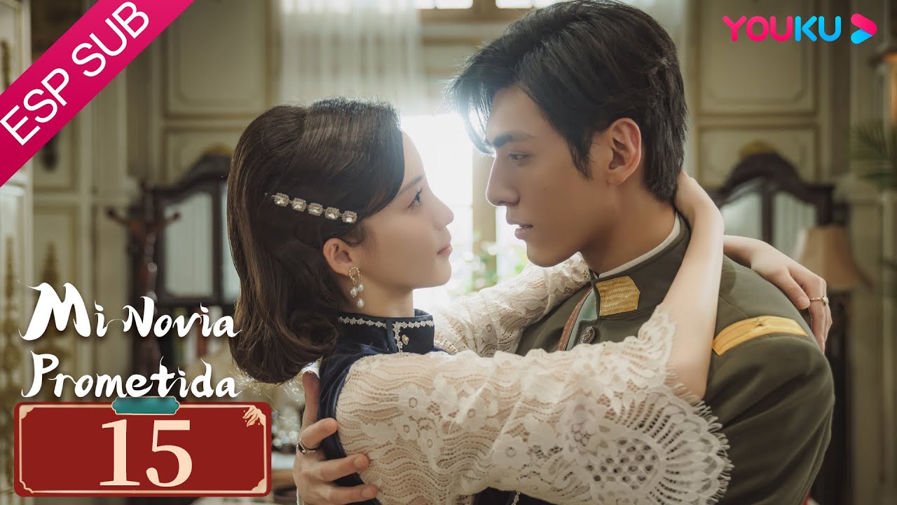 ESPSUB [Mi novia prometida] | EP15 | Traje Antiguo / Romance | Ke Ying / Wen Yuan | YOUKU