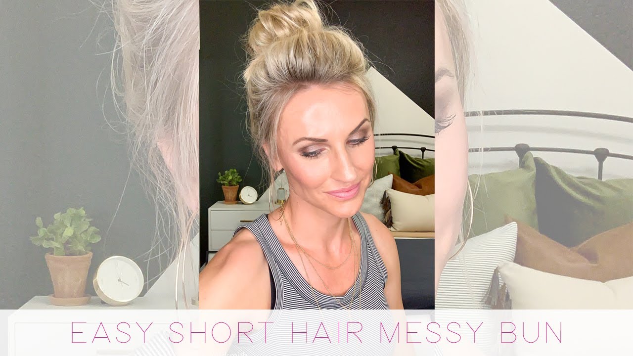 Easy Messy Bun w/ Short Hair