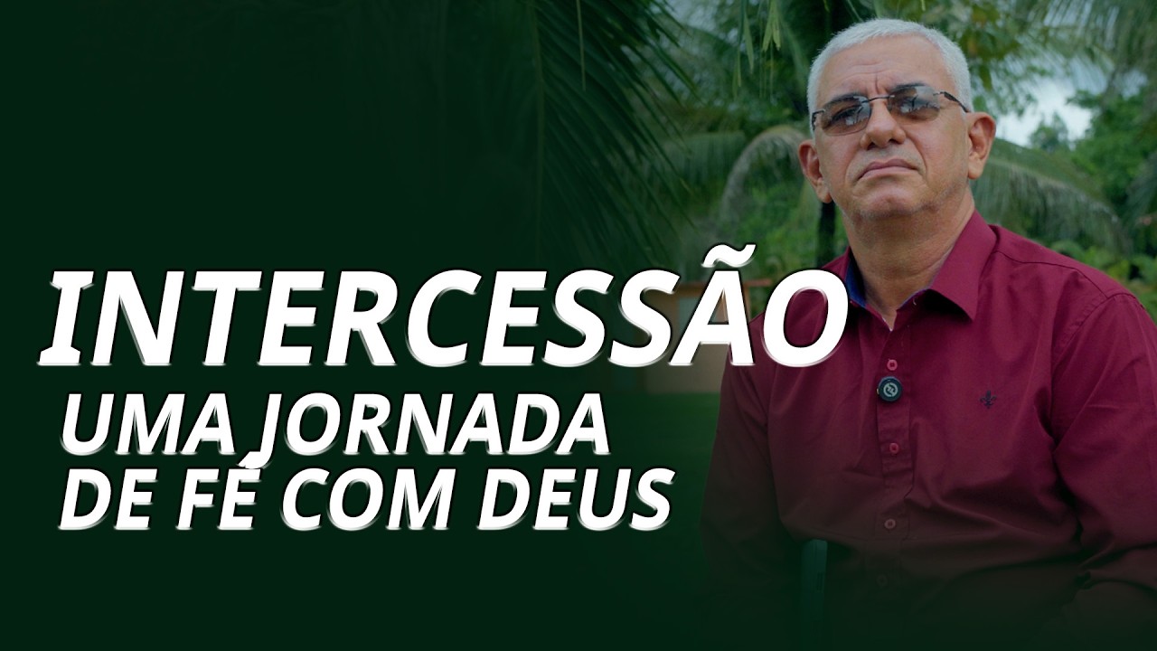 Intercessão: Uma Jornada de Fé com Deus