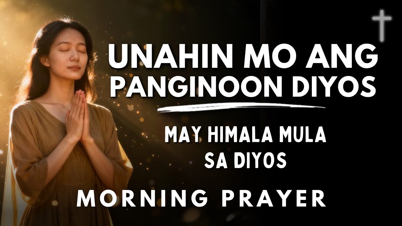 Tagalog Morning Prayer: Unahin Mo Ang Panginoon Diyos | Panalangin sa Umaga
