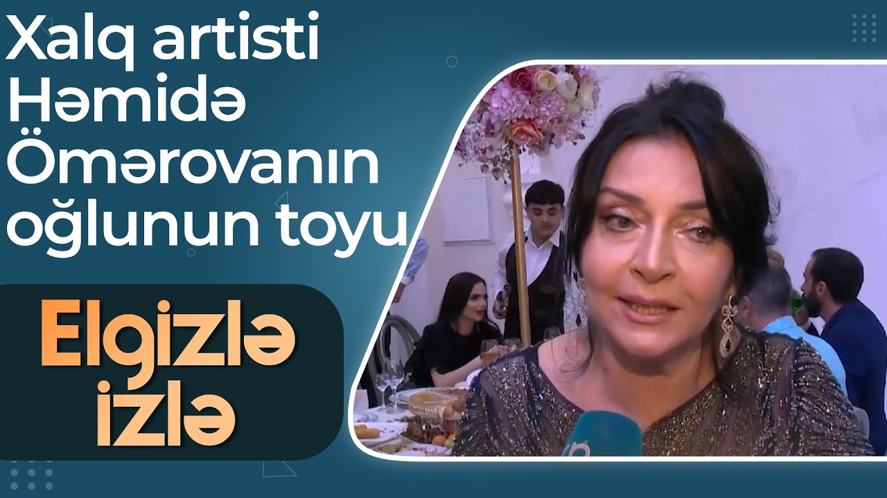 Xalq artisti Həmidə Ömərova - Oğlum sevdiyi qızla evlənir - Elgizlə izlə