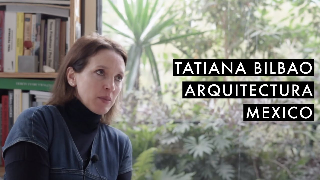 #07 Tatiana Bilbao // Tatiana Bilbao Estudio // Arquitectura